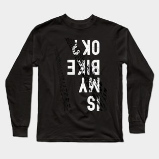 Is My Bike Ok? Long Sleeve T-Shirt